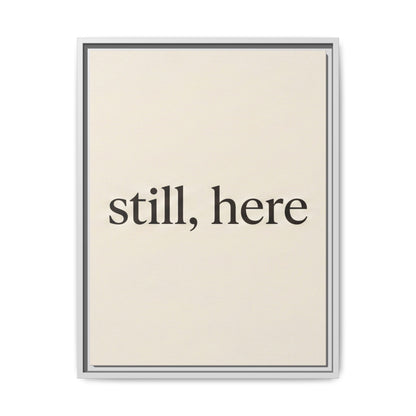 Framed Matte Canvas Wall Art — "still, here" Minimalist Typographic Print