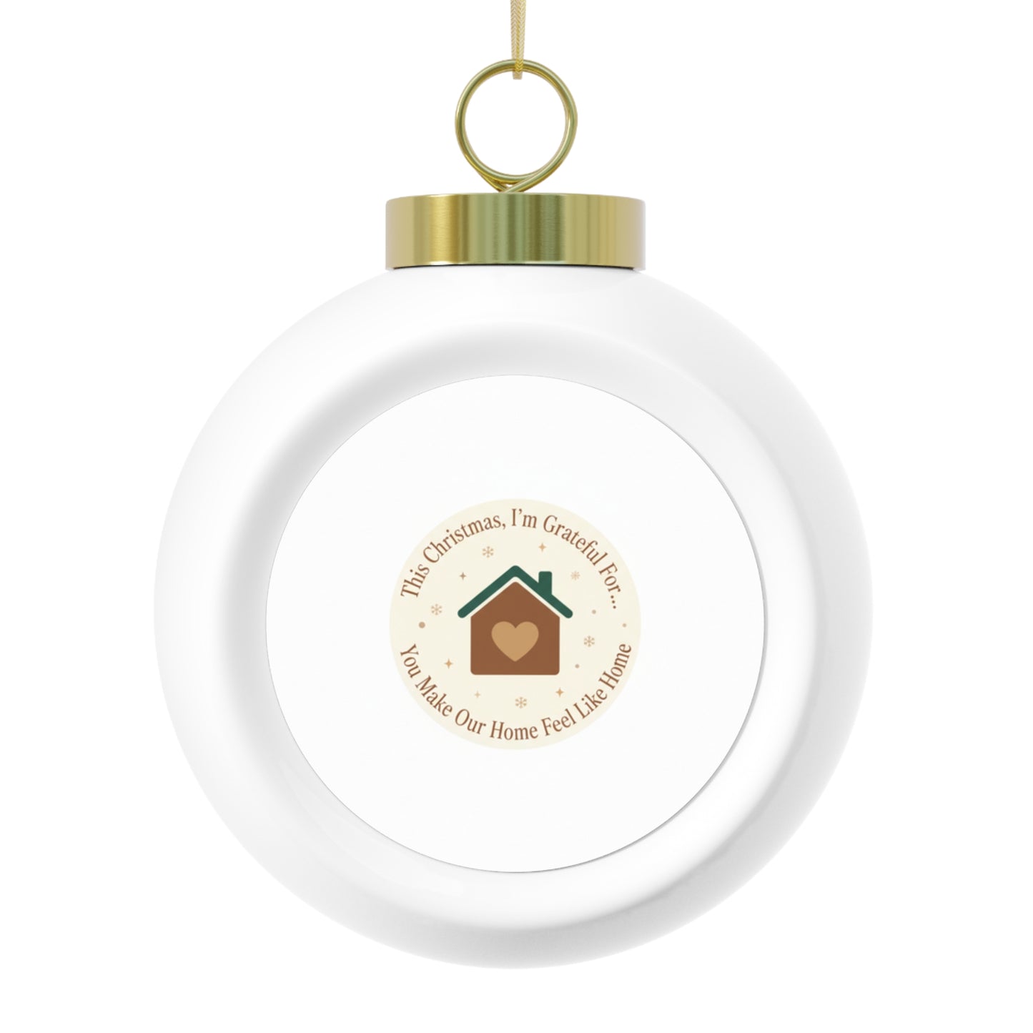 Christmas Ball Ornament - You Make Our Home Feel Like Home