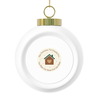 Christmas Ball Ornament - You Make Our Home Feel Like Home