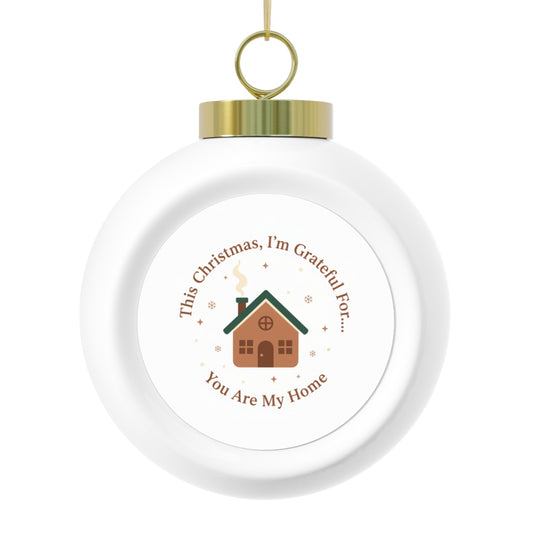 3" Ceramic Christmas Ball Ornament - You Are My Home