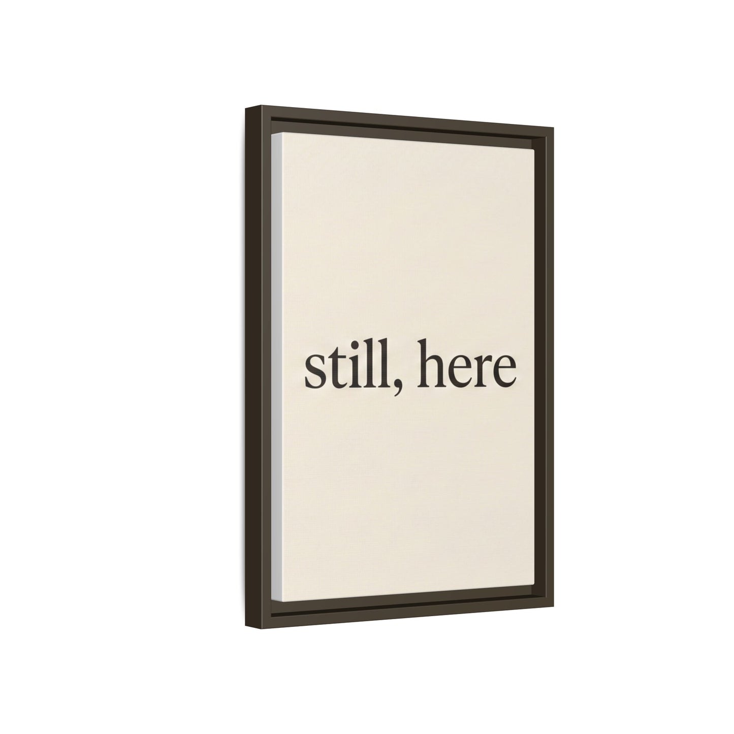Framed Matte Canvas Wall Art — "still, here" Minimalist Typographic Print