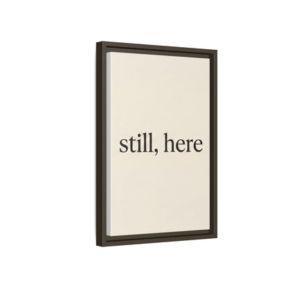 Framed Matte Canvas Wall Art — "still, here" Minimalist Typographic Print