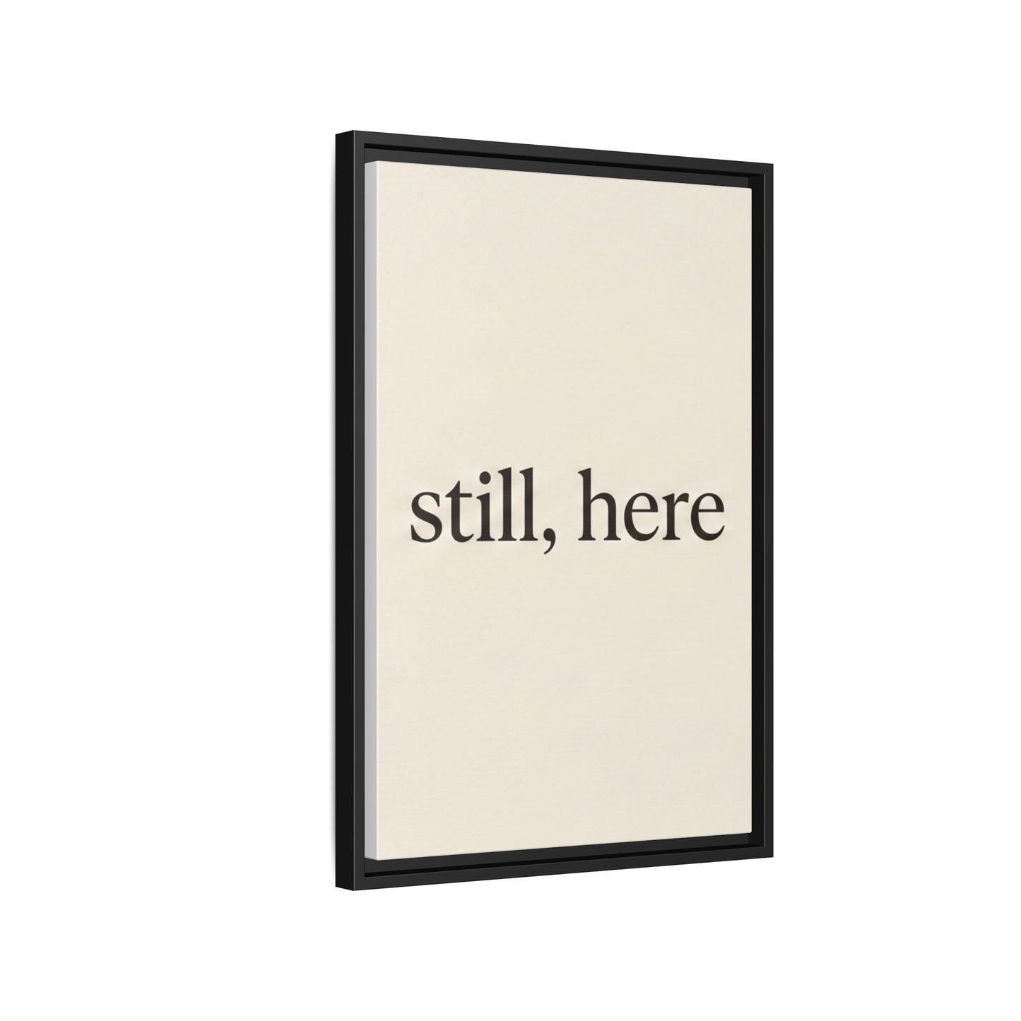 Framed Matte Canvas Wall Art — "still, here" Minimalist Typographic Print