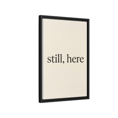 Framed Matte Canvas Wall Art — "still, here" Minimalist Typographic Print
