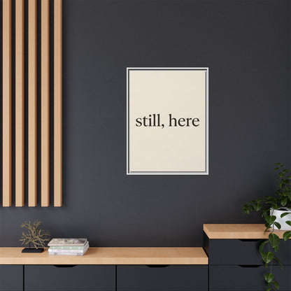 Framed Matte Canvas Wall Art — "still, here" Minimalist Typographic Print