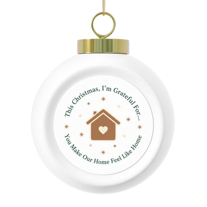 Christmas Ball Ornament – You Make Our Home Feel Like Home