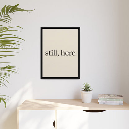 Framed Matte Canvas Wall Art — "still, here" Minimalist Typographic Print