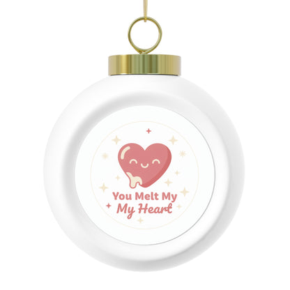 Christmas Ball Ornament — You Melt My Heart