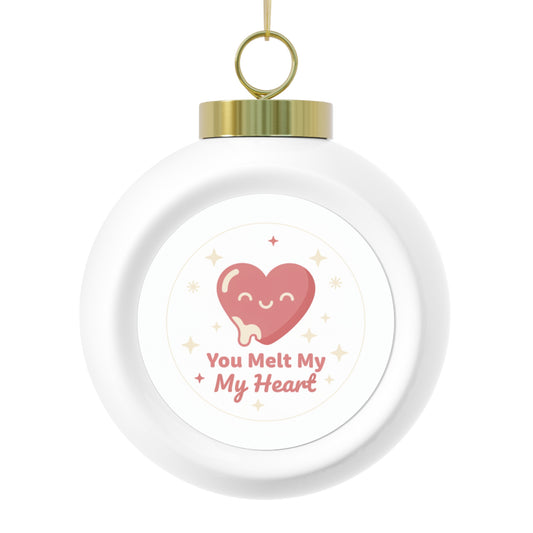 Christmas Ball Ornament — You Melt My Heart