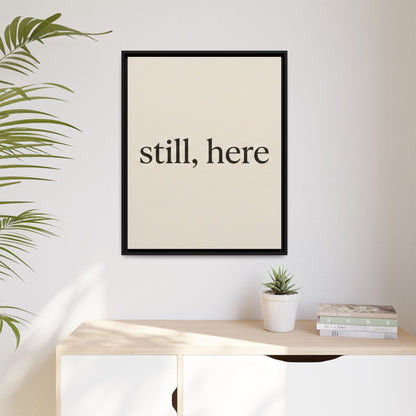 Framed Matte Canvas Wall Art — "still, here" Minimalist Typographic Print