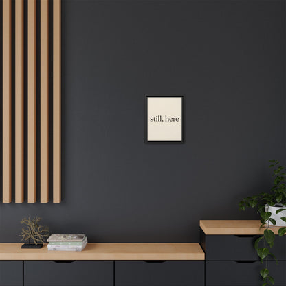 Framed Matte Canvas Wall Art — "still, here" Minimalist Typographic Print