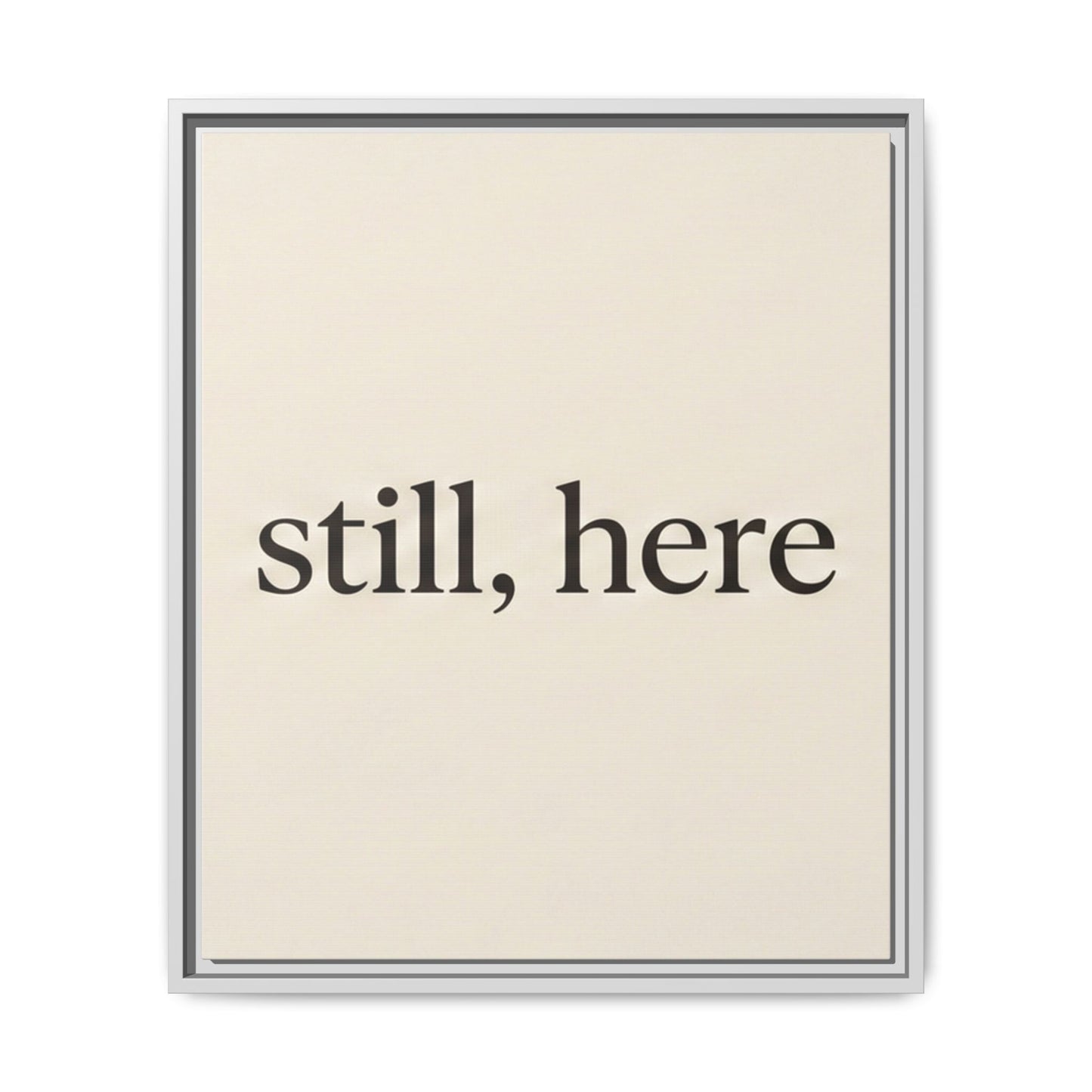 Framed Matte Canvas Wall Art — "still, here" Minimalist Typographic Print