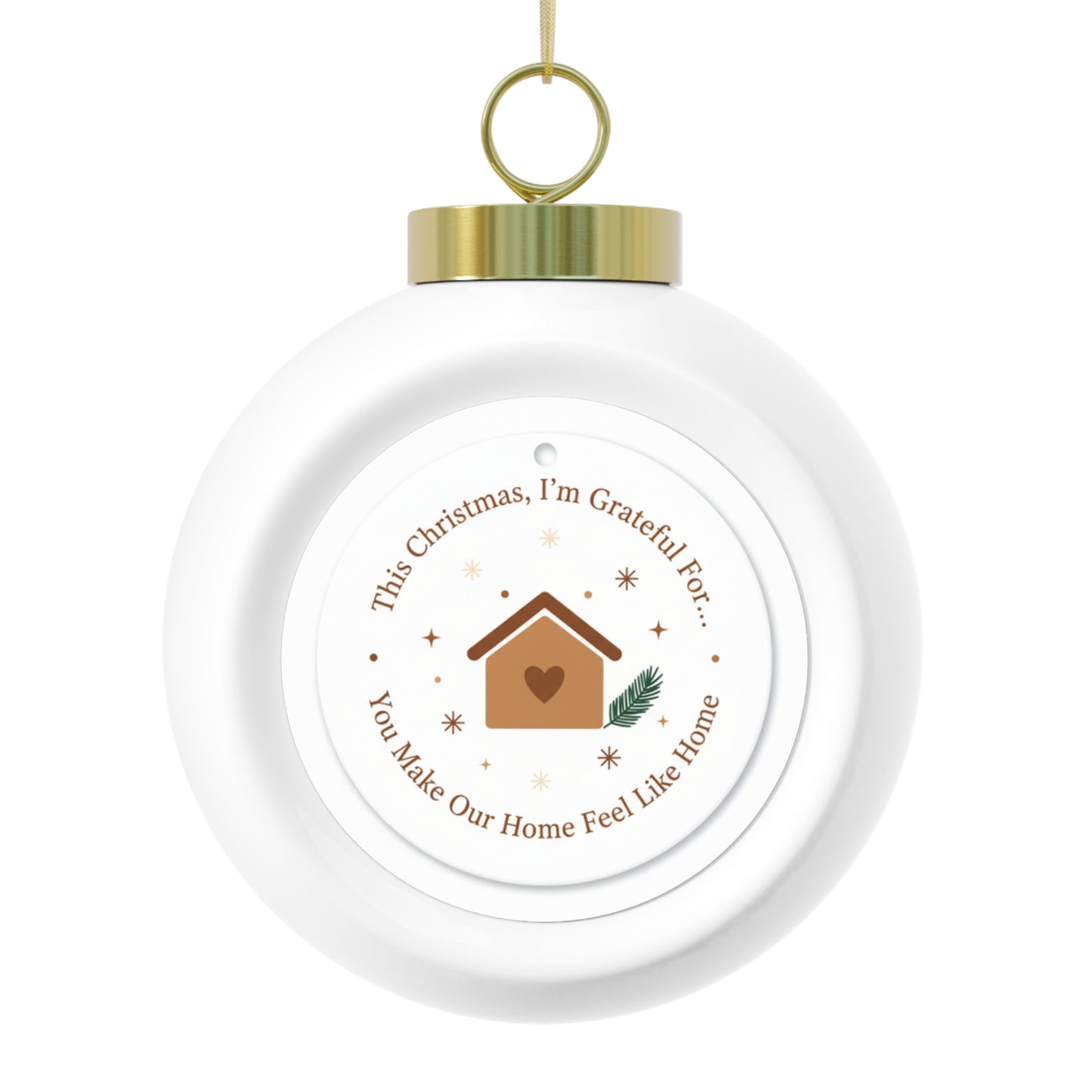 Christmas Ball Ornament - You Make Our Home Feel Like Home Sentimental Design