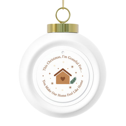 Christmas Ball Ornament - You Make Our Home Feel Like Home Sentimental Design