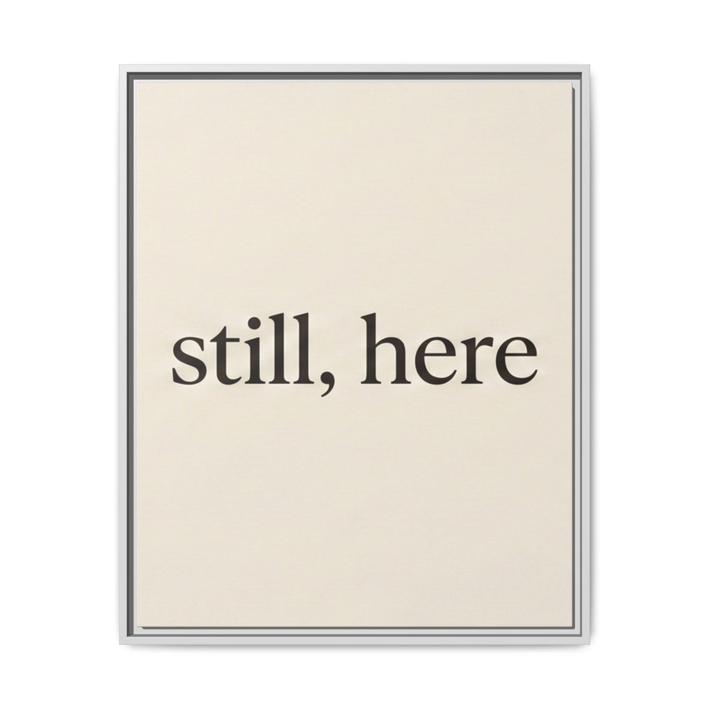 Framed Matte Canvas Wall Art — "still, here" Minimalist Typographic Print