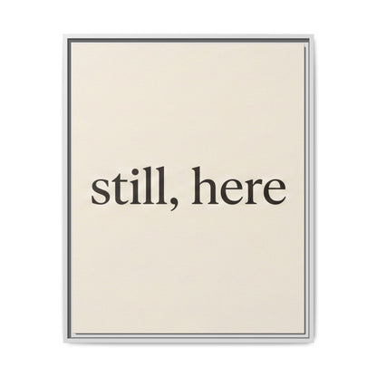 Framed Matte Canvas Wall Art — "still, here" Minimalist Typographic Print