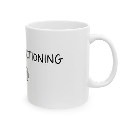 11oz Ceramic Mug, Barely Functioning, Family Gift, Friend Gift