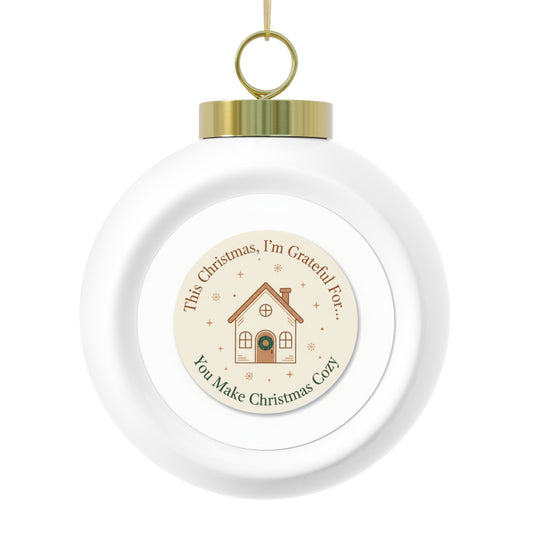 Christmas Ball Ornament – You Make Christmas Cozy Holiday Phrase