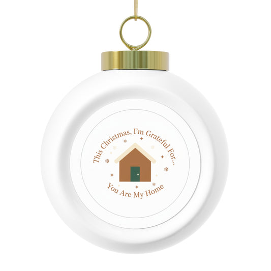 Christmas Ball Ornament — You Are My Home