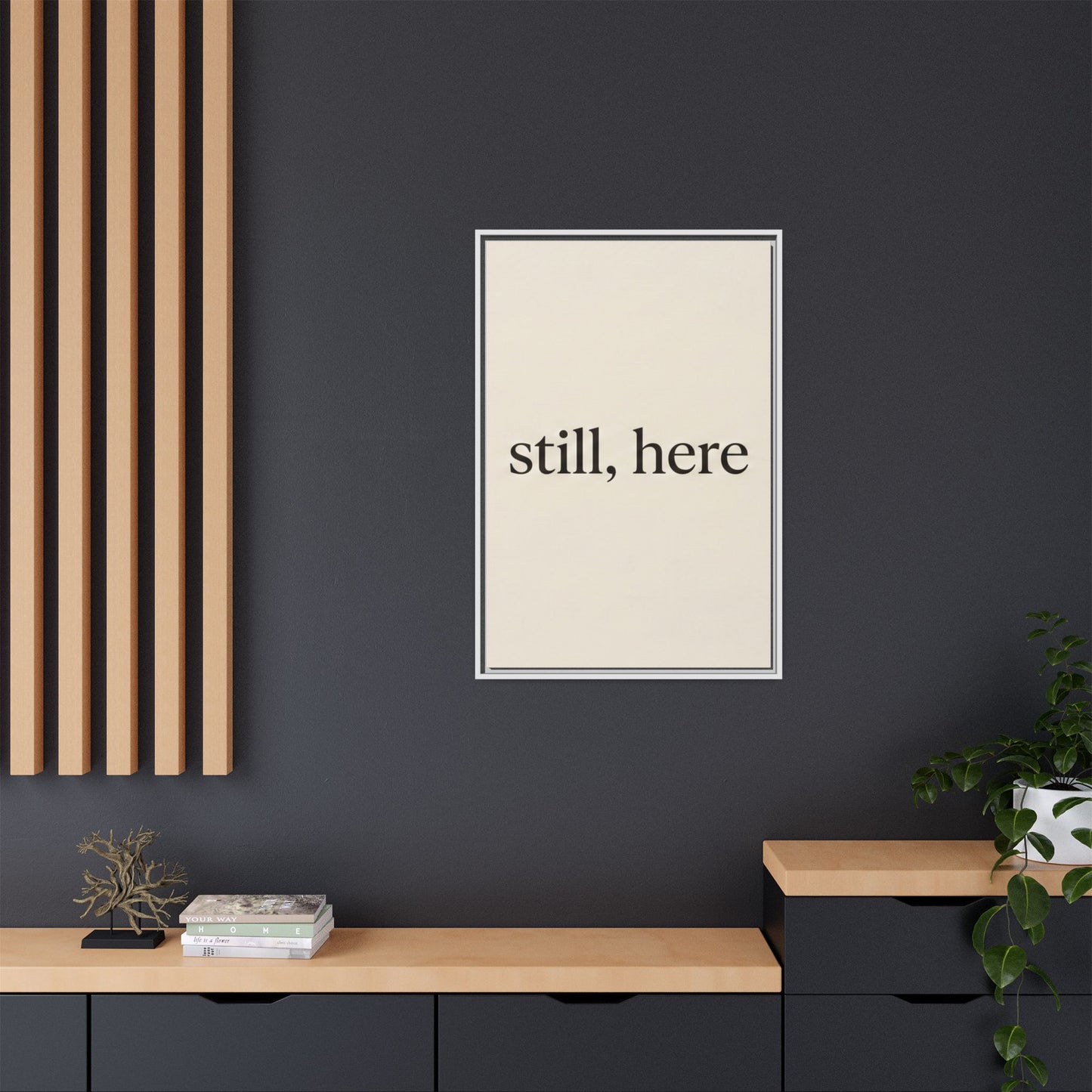 Framed Matte Canvas Wall Art — "still, here" Minimalist Typographic Print