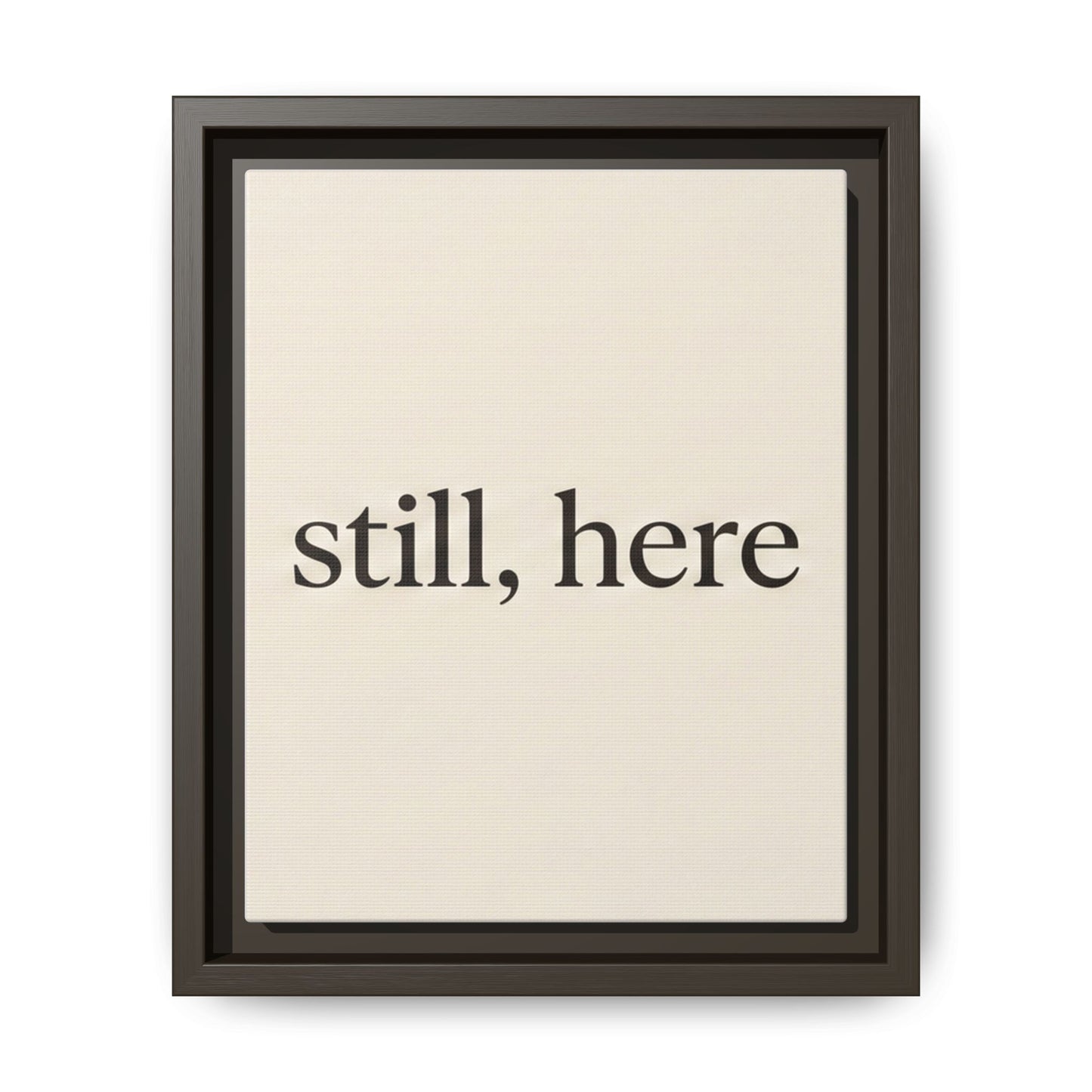 Framed Matte Canvas Wall Art — "still, here" Minimalist Typographic Print