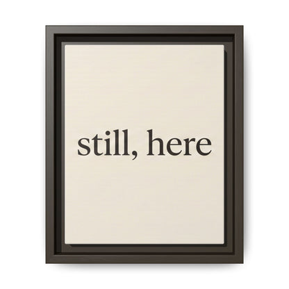 Framed Matte Canvas Wall Art — "still, here" Minimalist Typographic Print