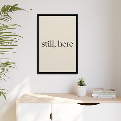 Framed Matte Canvas Wall Art — "still, here" Minimalist Typographic Print