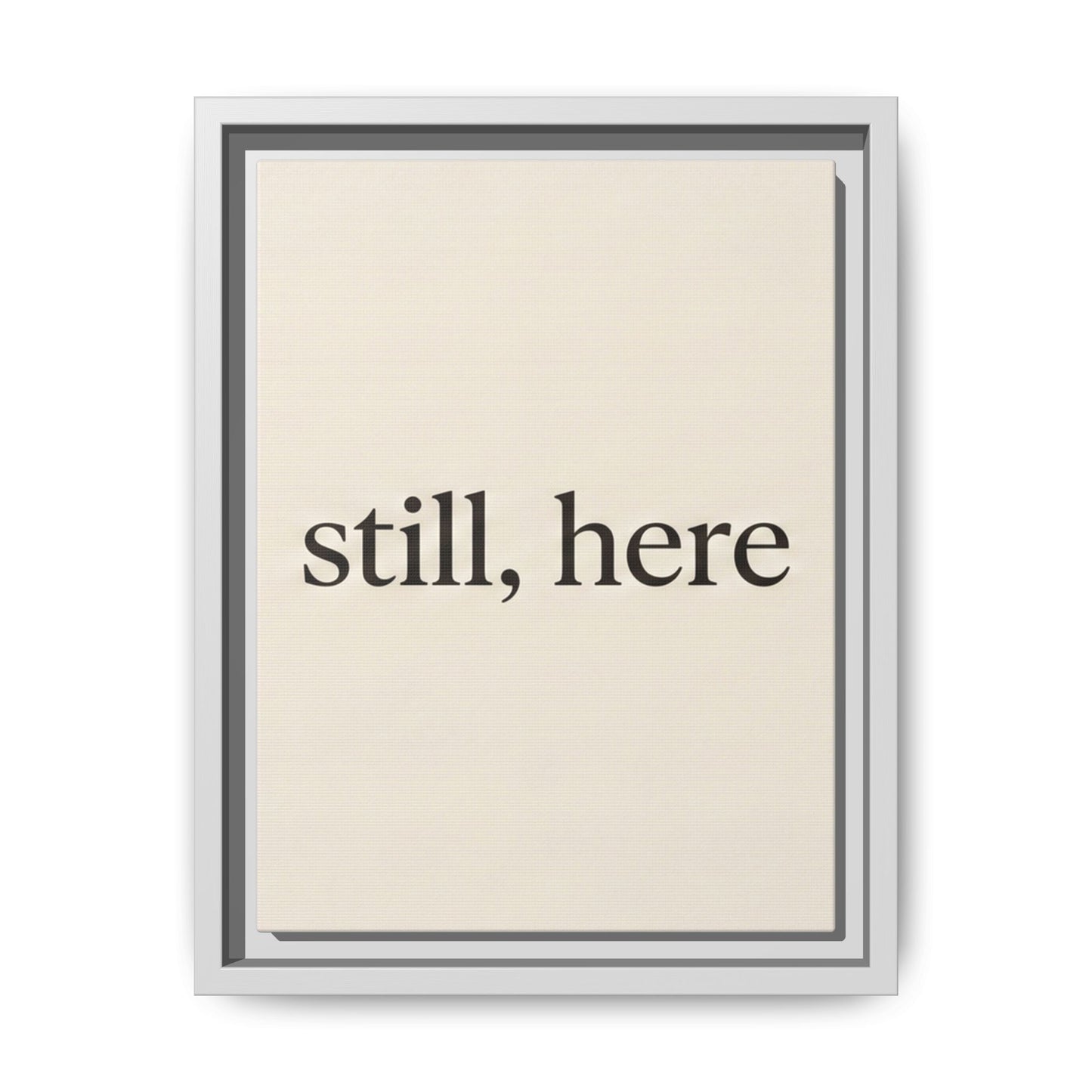 Framed Matte Canvas Wall Art — "still, here" Minimalist Typographic Print