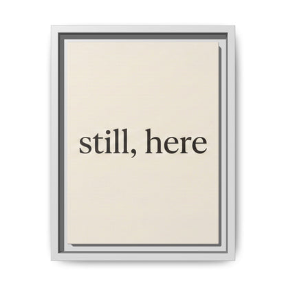 Framed Matte Canvas Wall Art — "still, here" Minimalist Typographic Print
