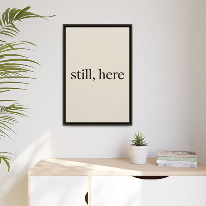 Framed Matte Canvas Wall Art — "still, here" Minimalist Typographic Print