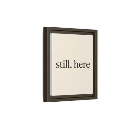 Framed Matte Canvas Wall Art — "still, here" Minimalist Typographic Print