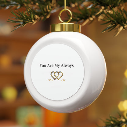 Christmas Ball Ornament - You Are My Always