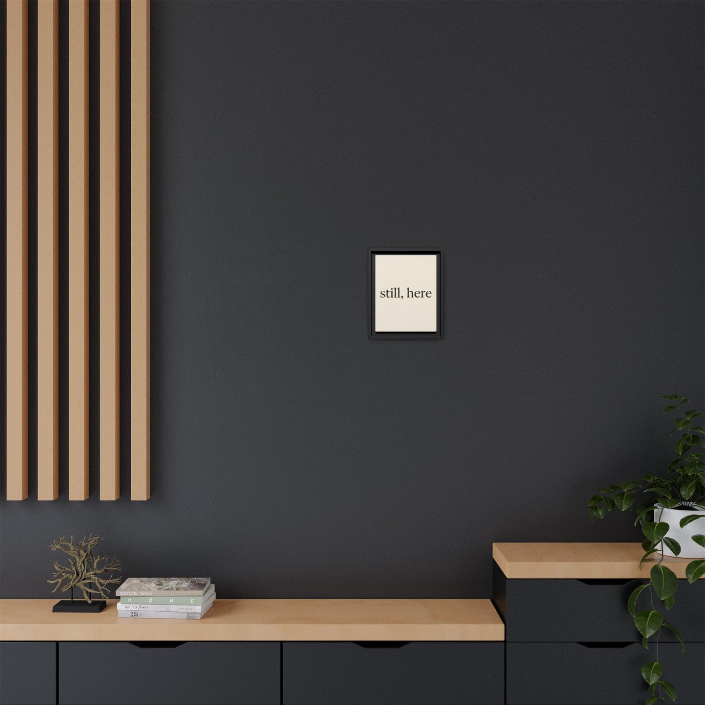 Framed Matte Canvas Wall Art — "still, here" Minimalist Typographic Print