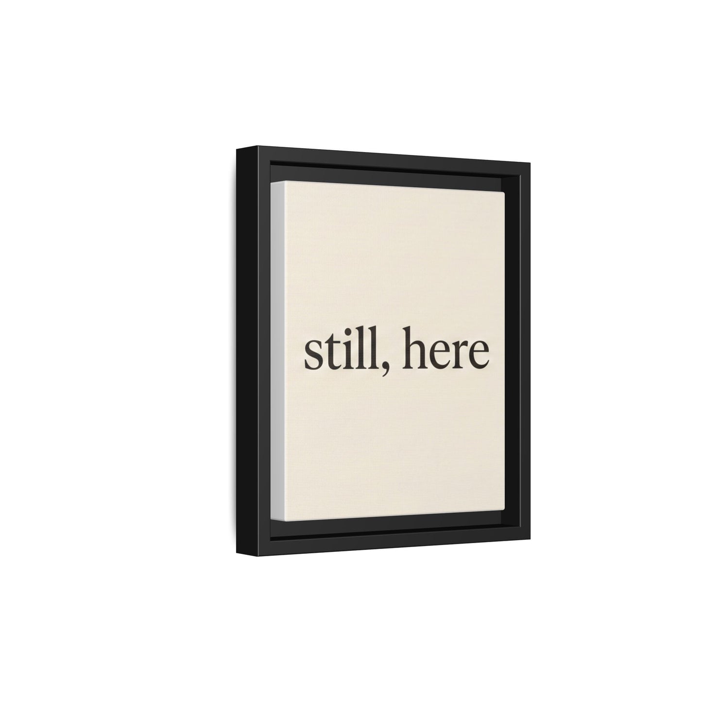 Framed Matte Canvas Wall Art — "still, here" Minimalist Typographic Print