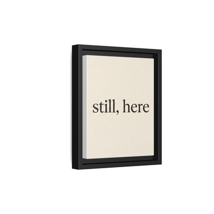 Framed Matte Canvas Wall Art — "still, here" Minimalist Typographic Print