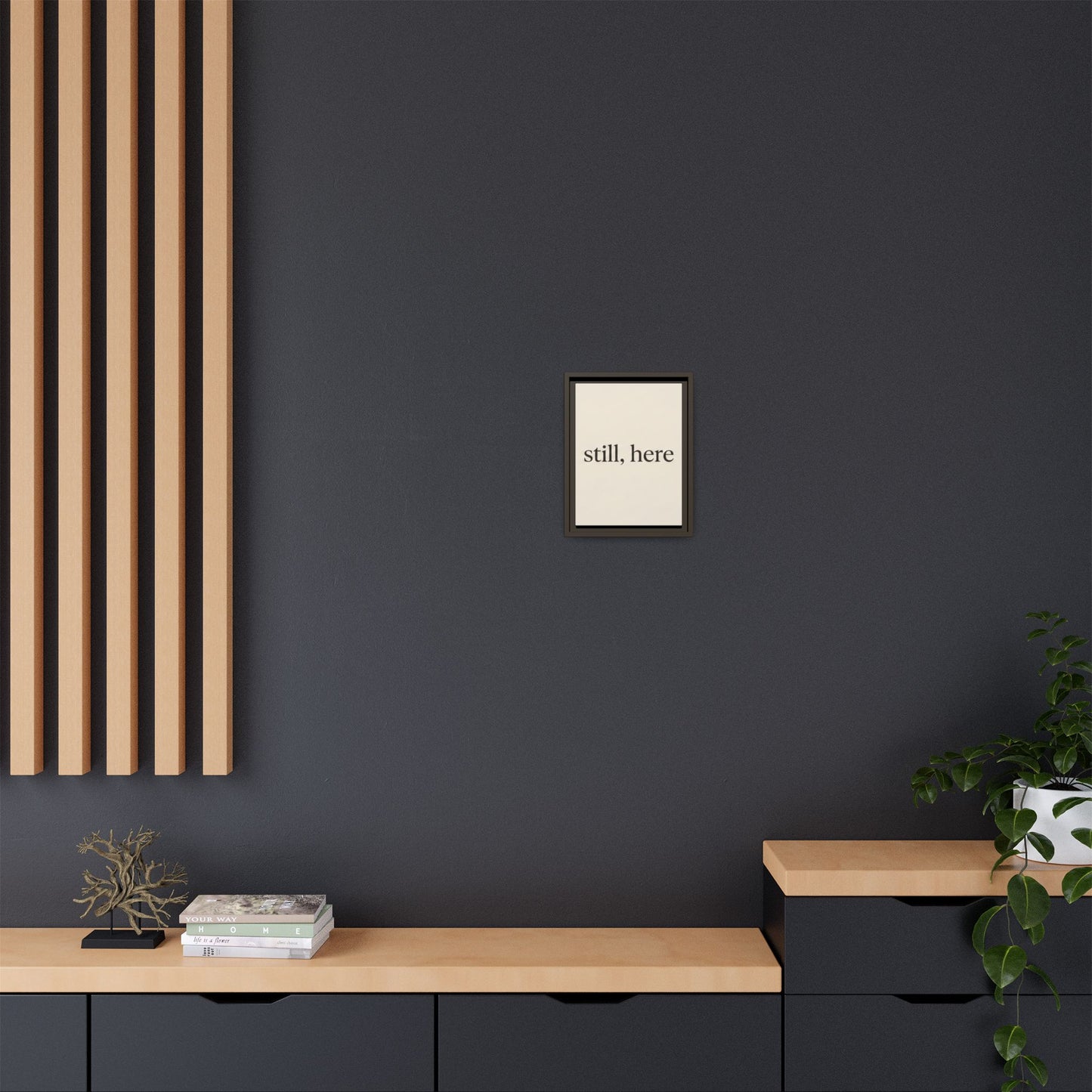 Framed Matte Canvas Wall Art — "still, here" Minimalist Typographic Print