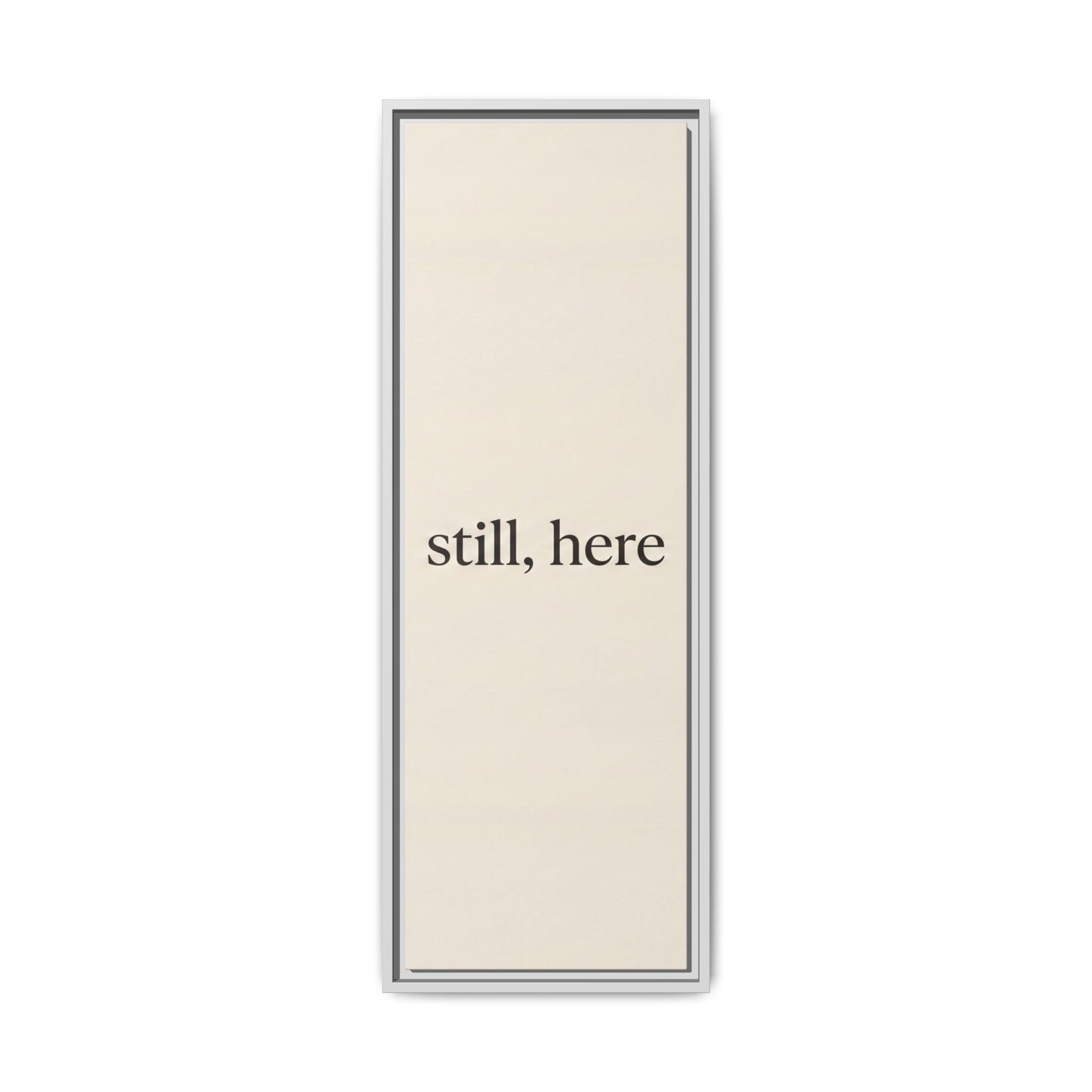 Framed Matte Canvas Wall Art — "still, here" Minimalist Typographic Print