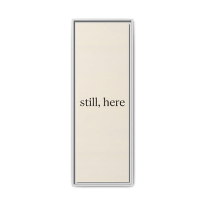 Framed Matte Canvas Wall Art — "still, here" Minimalist Typographic Print