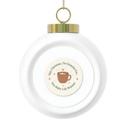 Ceramic Christmas Ball Ornament - You Make Life Warmer