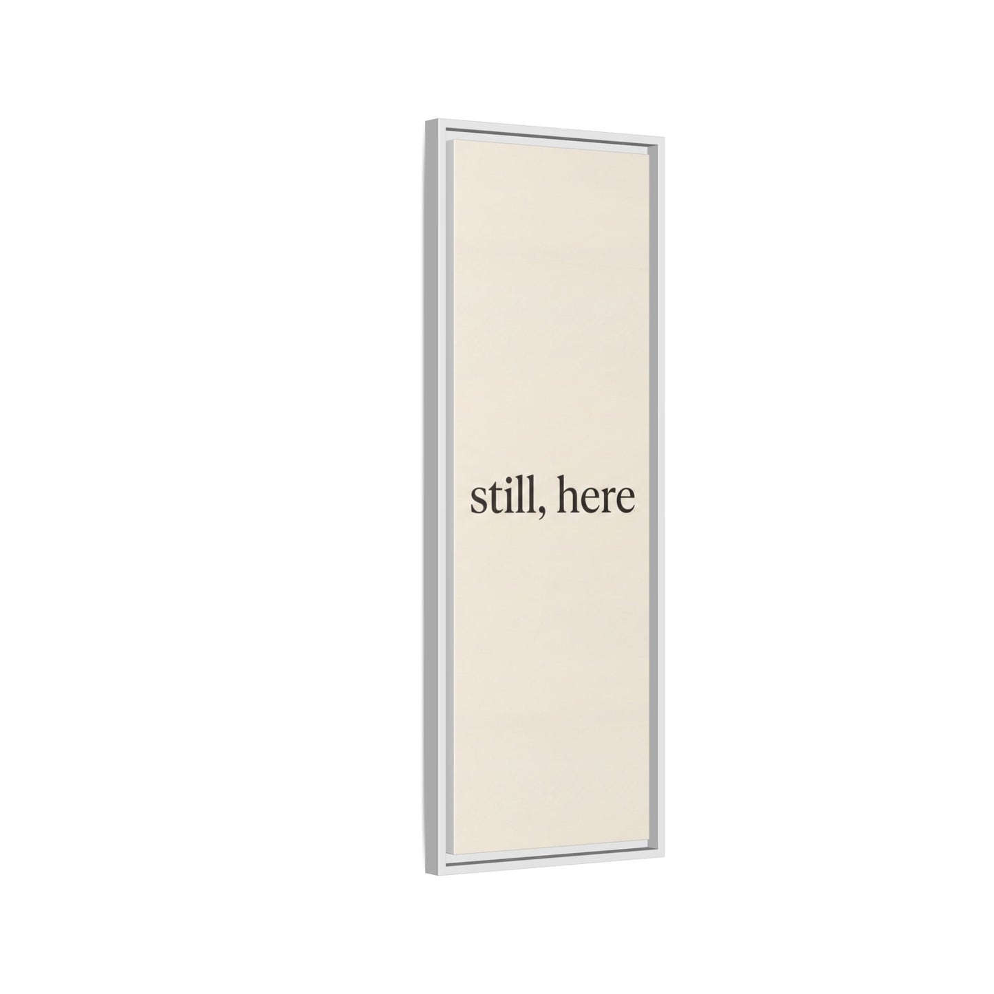 Framed Matte Canvas Wall Art — "still, here" Minimalist Typographic Print
