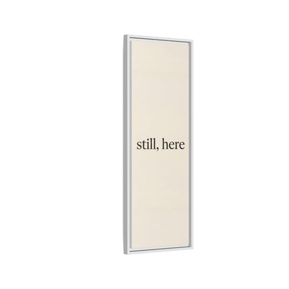 Framed Matte Canvas Wall Art — "still, here" Minimalist Typographic Print