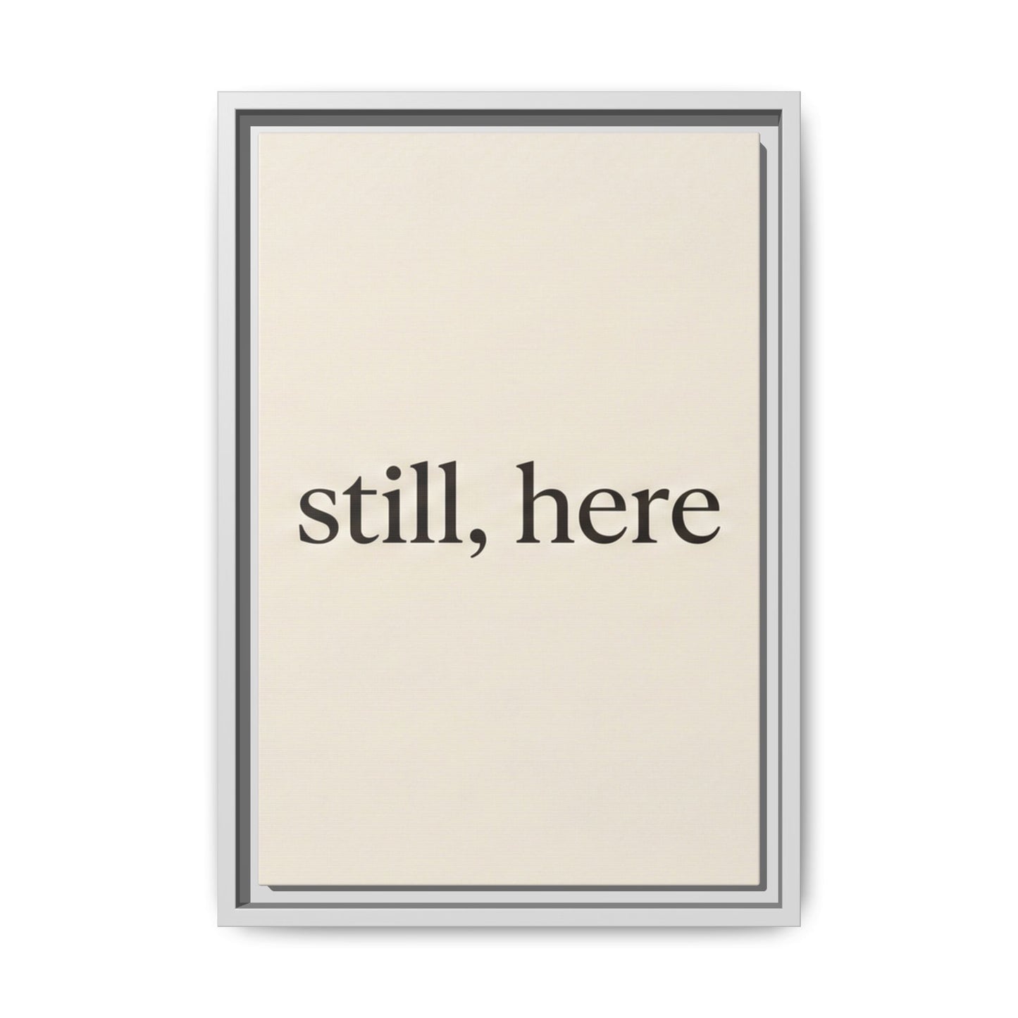 Framed Matte Canvas Wall Art — "still, here" Minimalist Typographic Print
