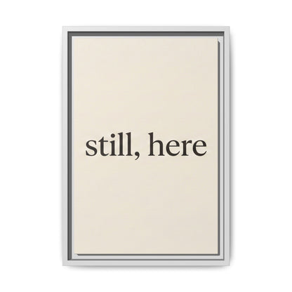 Framed Matte Canvas Wall Art — "still, here" Minimalist Typographic Print