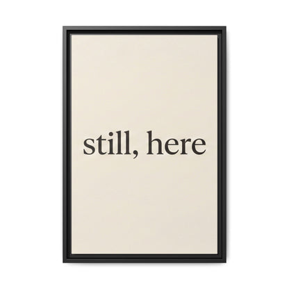 Framed Matte Canvas Wall Art — "still, here" Minimalist Typographic Print