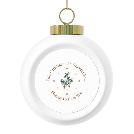 Christmas Ball Ornament - Blessed To Have You