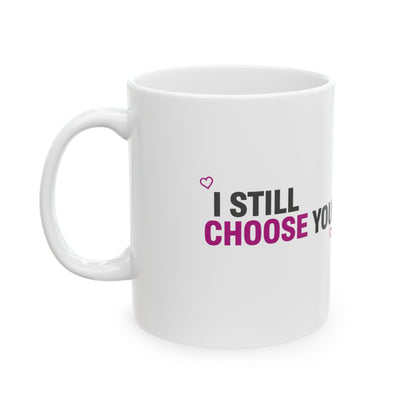 I’d Still Choose You | 11oz Ceramic Coffee Mug for Couples & Friends | Valentine & Galentine Gift | Modern Minimal Typography