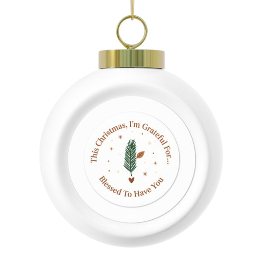 Ceramic Christmas Ball Ornament - Blessed To Have You
