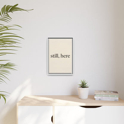 Framed Matte Canvas Wall Art — "still, here" Minimalist Typographic Print