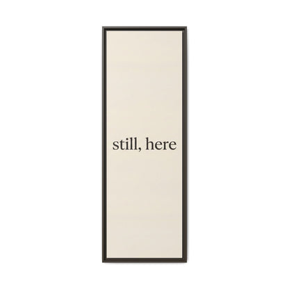 Framed Matte Canvas Wall Art — "still, here" Minimalist Typographic Print