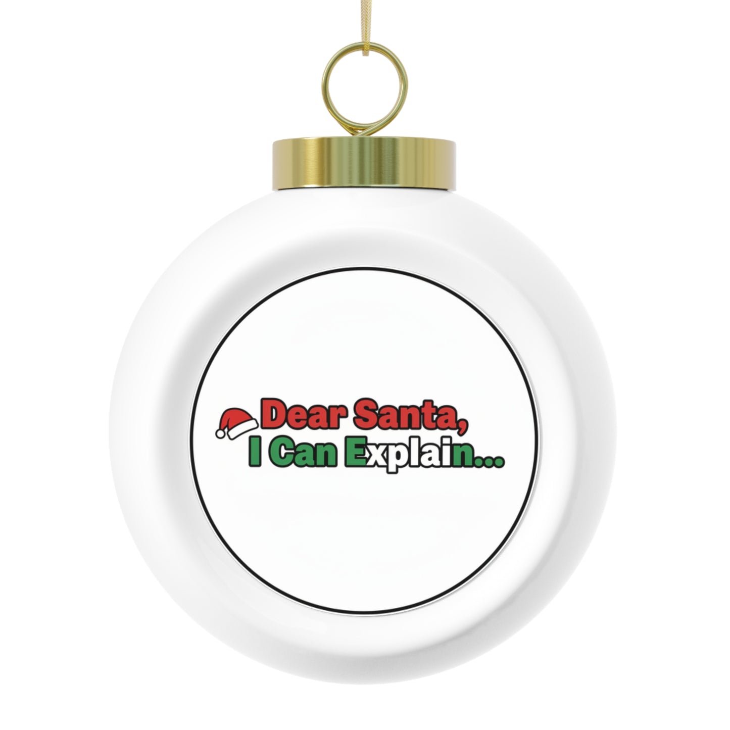 Christmas Ball Ornament – Dear Santa, I Can Explain... Funny Holiday Quote